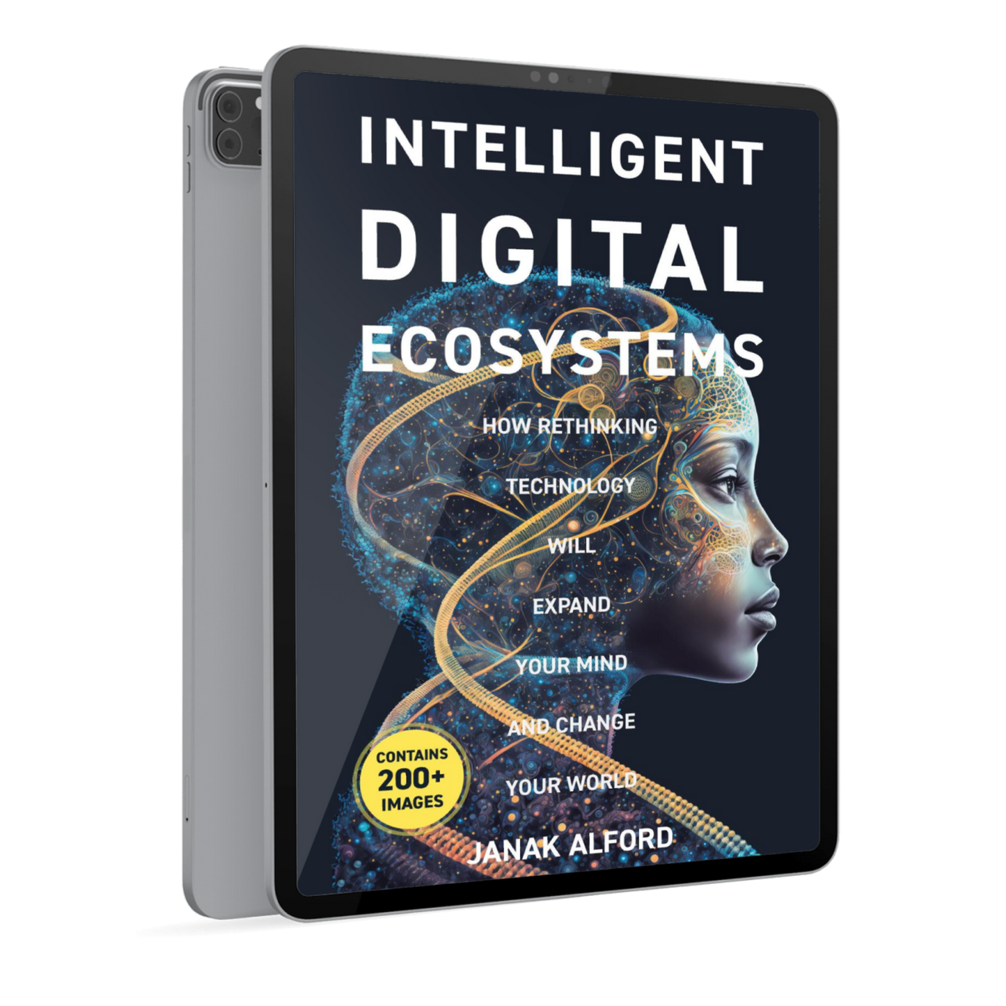Intelligent Digital Ecosystems: How Rethinking Technology Will Expand Your Mind and Change Your World